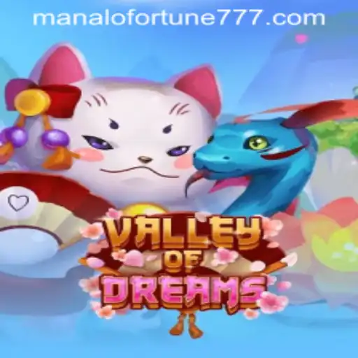 Explore the Enchanting World of ValleyofDreams with ManaloFortune